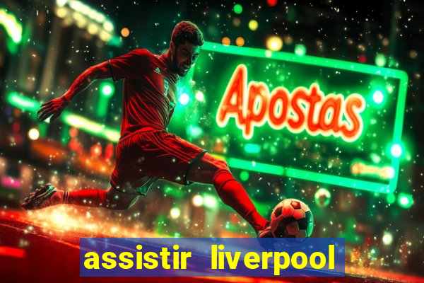 assistir liverpool x real madrid futemax